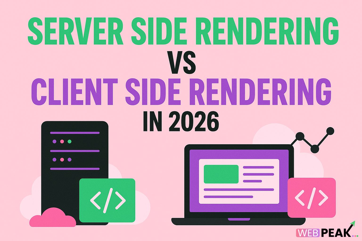 Server Side Rendering vs Client Side Rendering in 2026 | Web Peak