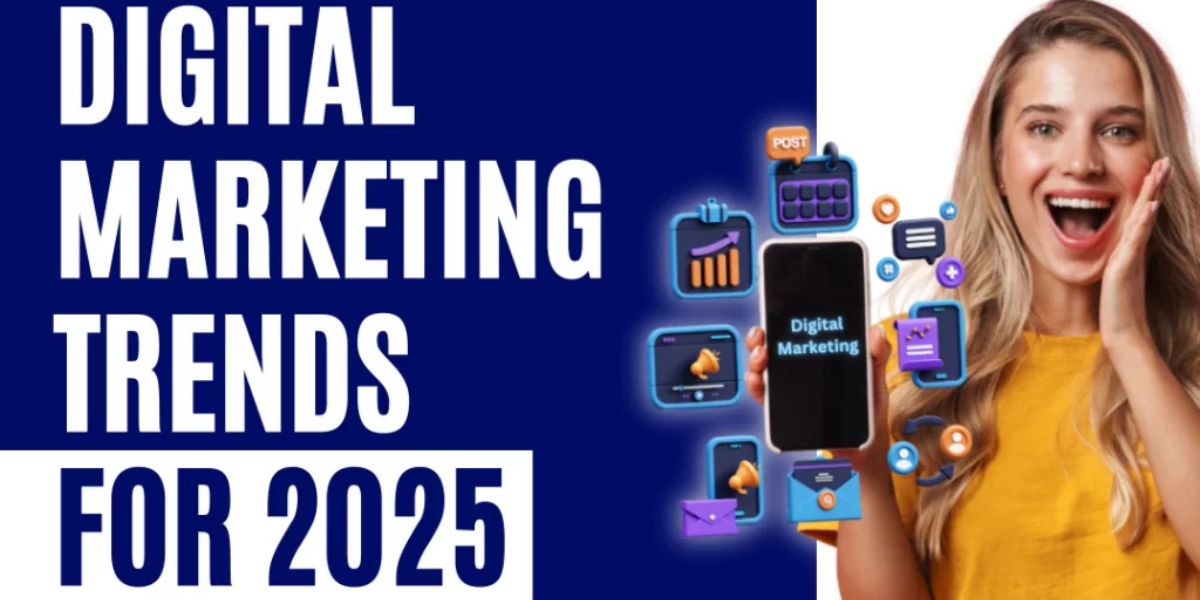 Digital Marketing Trends for 2025