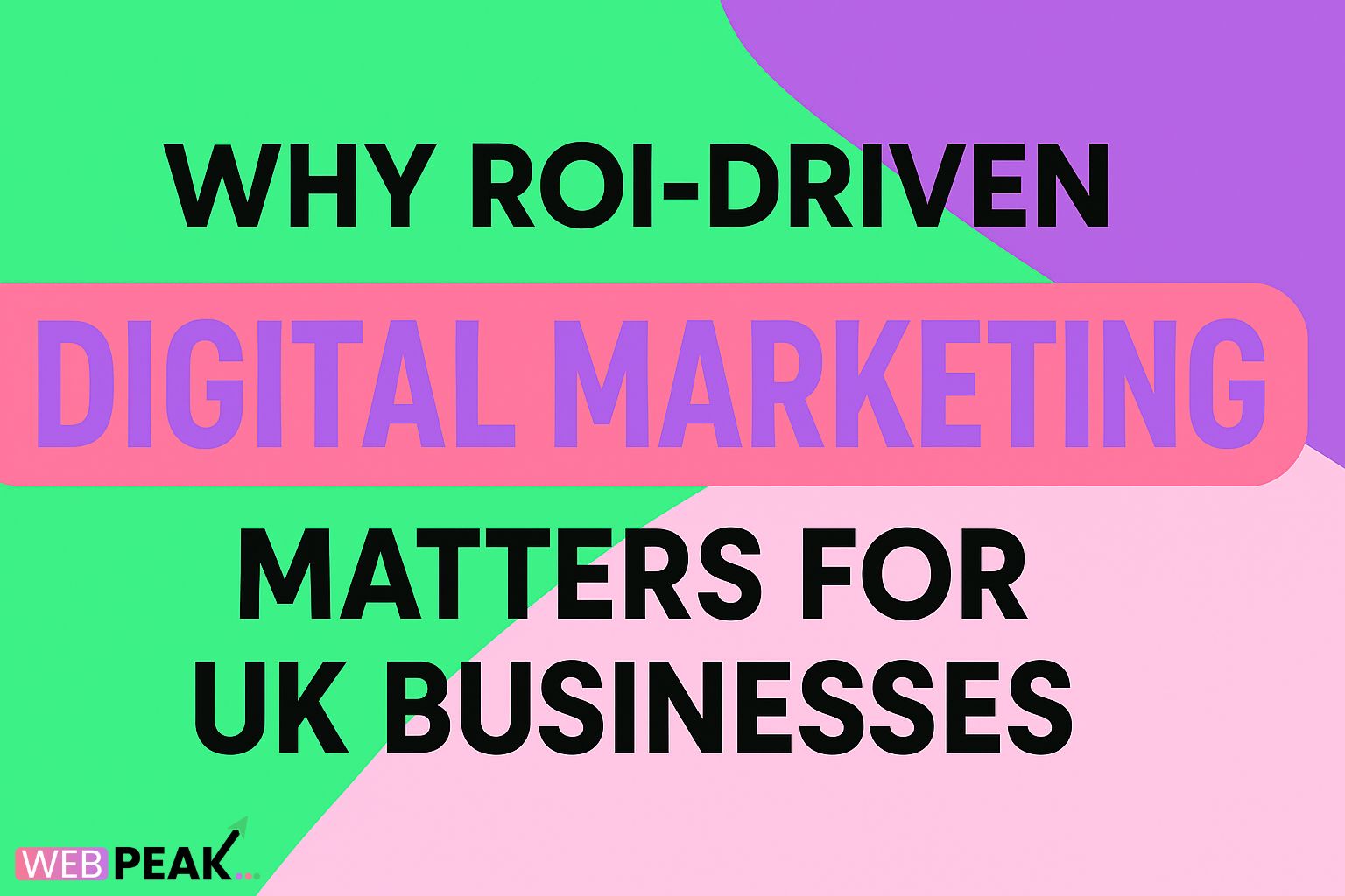 Why ROI-Driven Digital Marketing Matters for UK Businesses