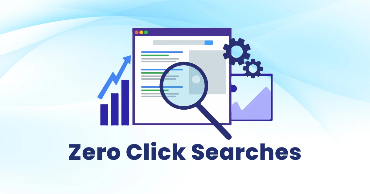 Zero-Click Searches: How to Get Visibility Without Clicks